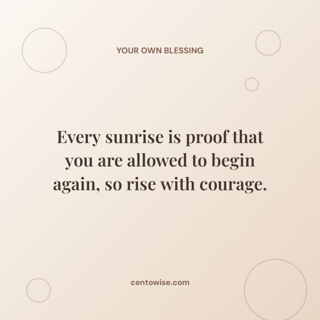 Inspirational good morning blessing on a beige background: Every sunrise proves you can begin again, so rise with courage.