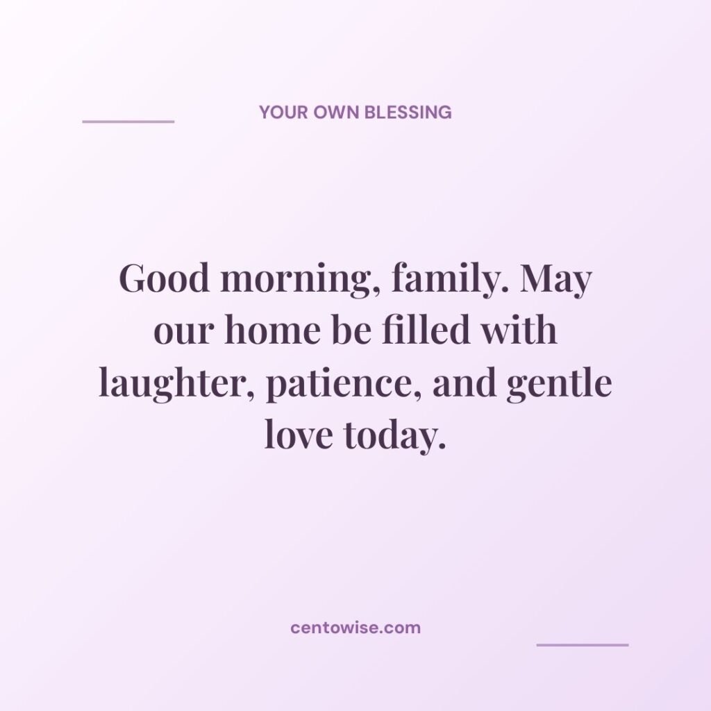 Good morning family blessing on a lavender background: May our home be filled with laughter, patience, and gentle love.