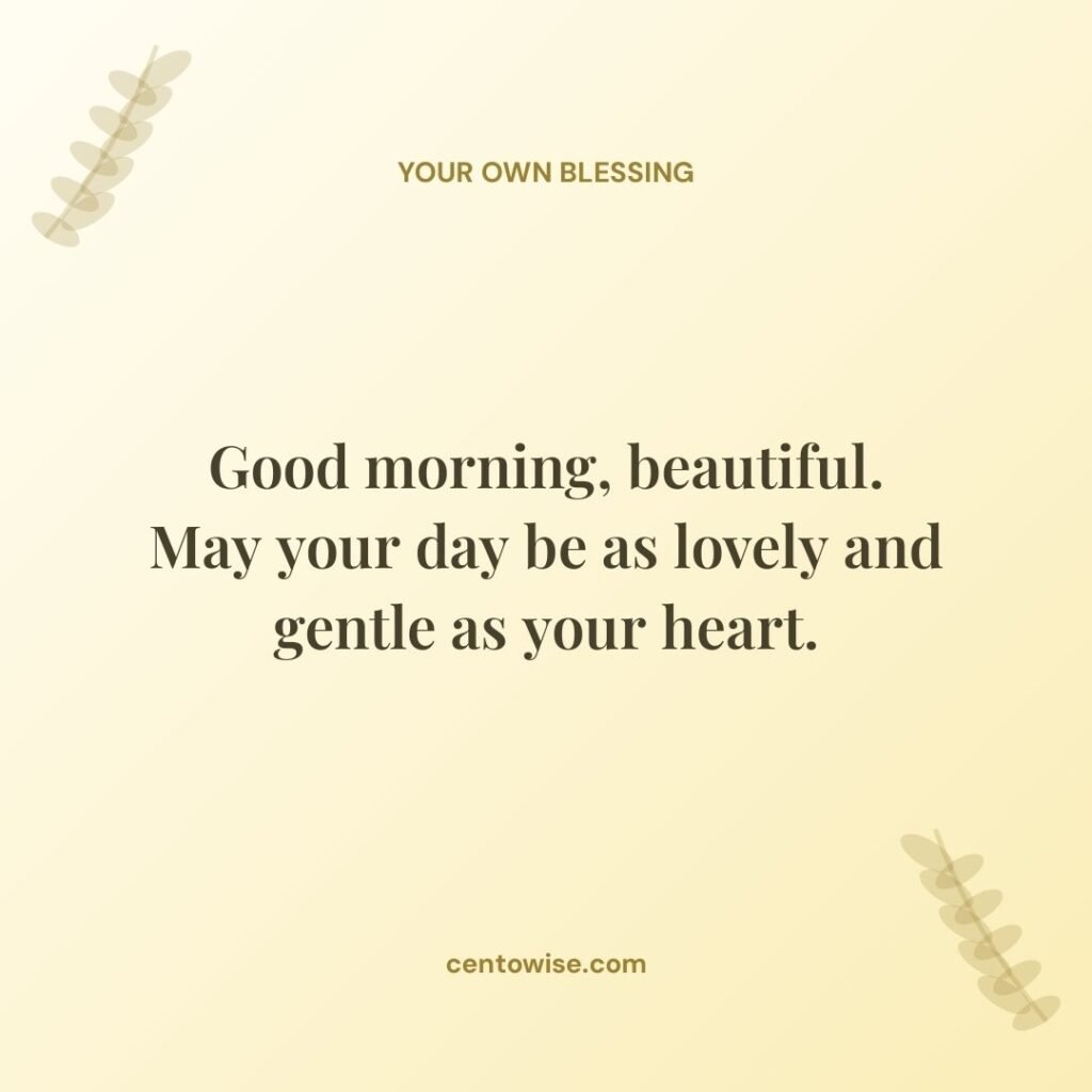 Good morning blessing for her on a pale yellow background with leaves: May your day be as lovely and gentle as your heart.
