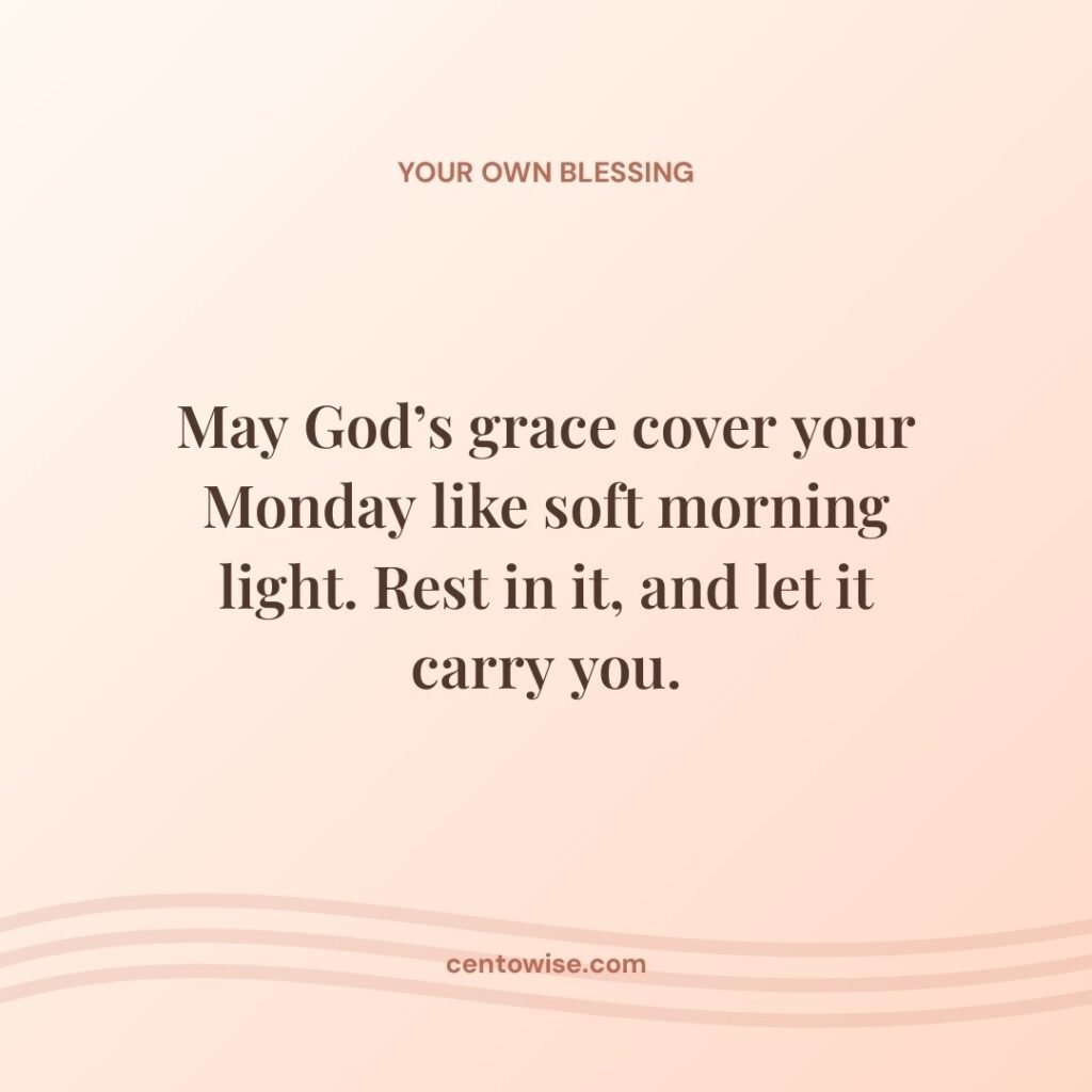 May God’s grace cover your Monday like soft morning light, on a peach background