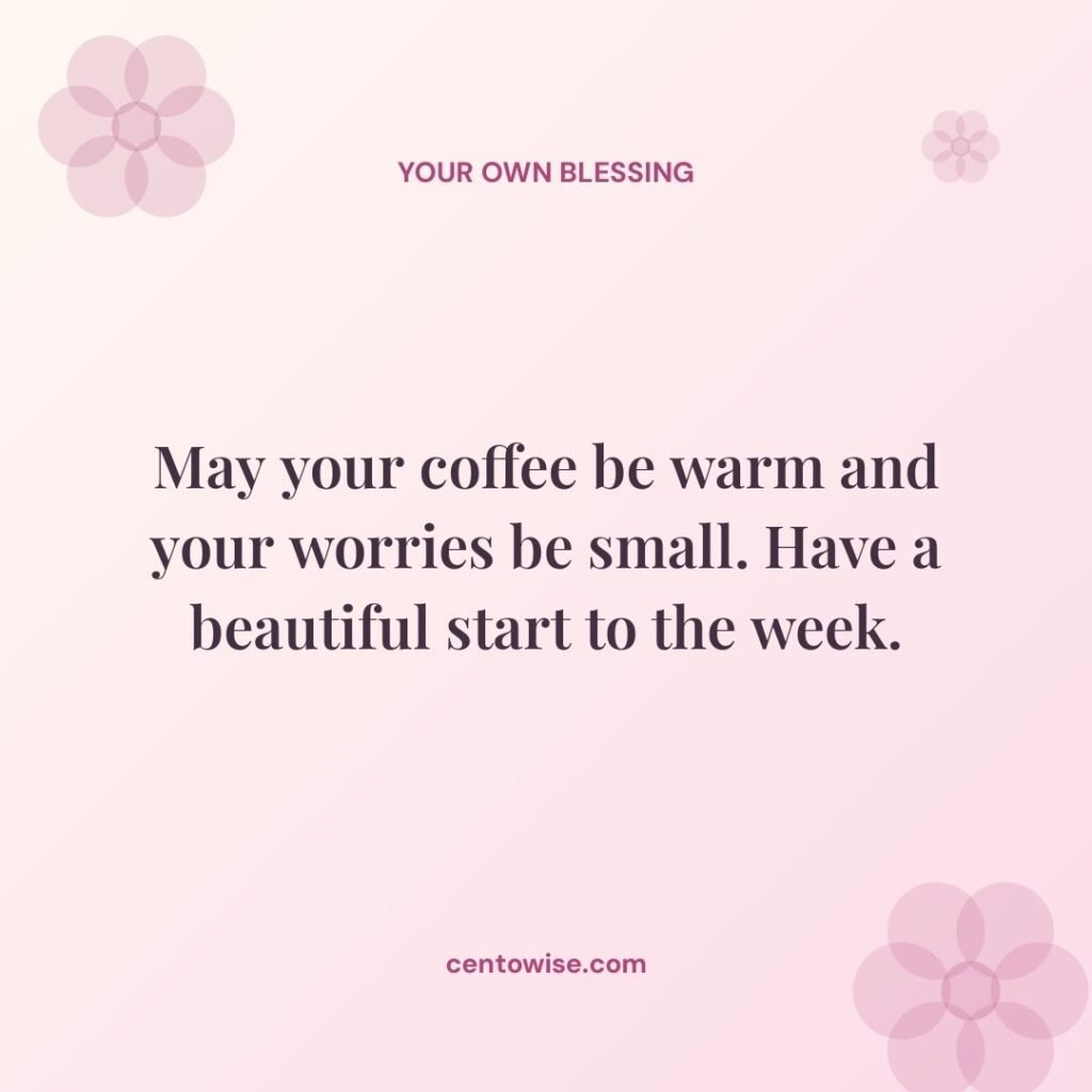 Happy Monday blessing on a soft pink floral background: May your coffee be warm and your worries be small.