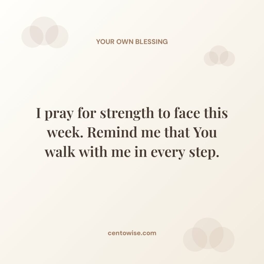 Monday prayer for strength on a cream background: I pray for strength to face this week, remind me You walk with me.