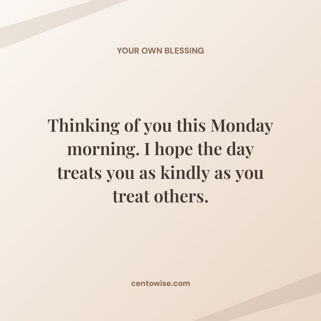 Heartfelt Monday morning greeting on a warm beige background: thinking of you, I hope the day treats you kindly.