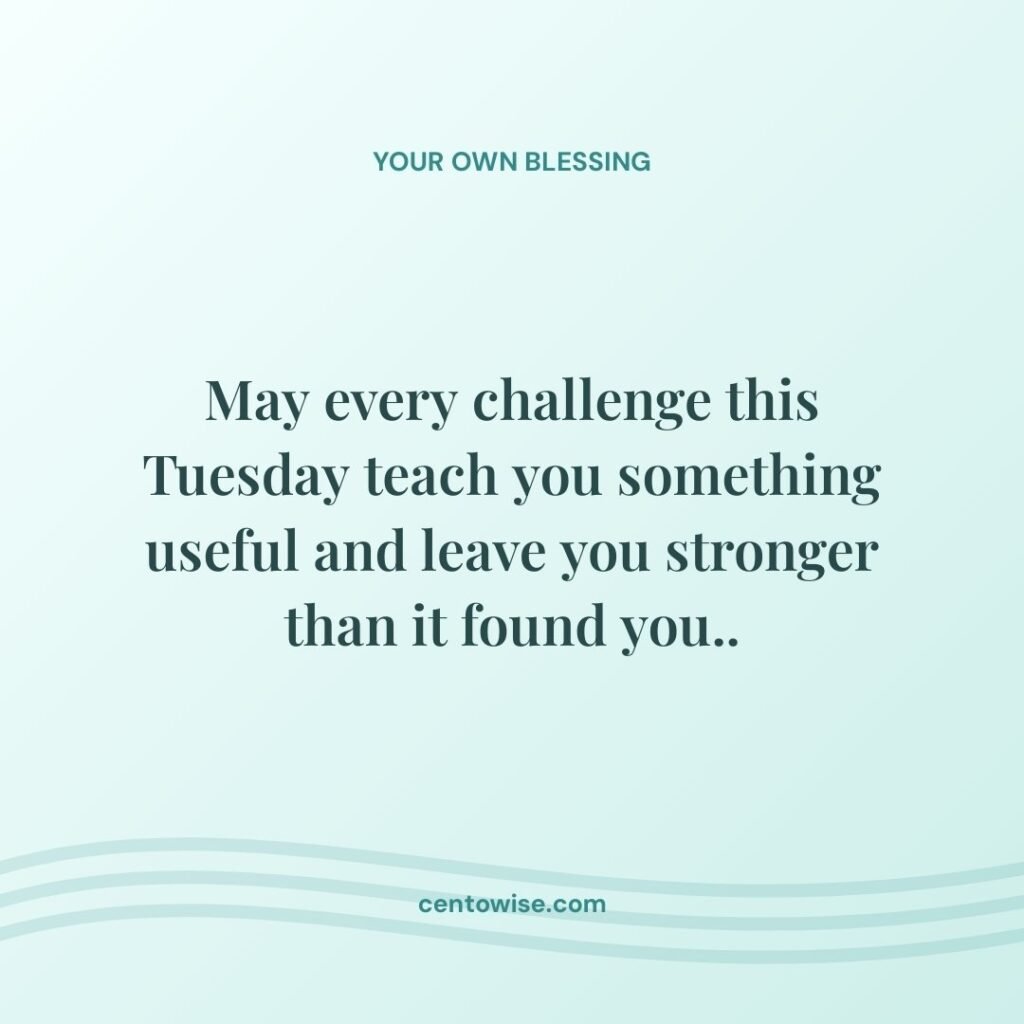 Inspirational Tuesday blessing about growing stronger through every challenge on a teal wave background
