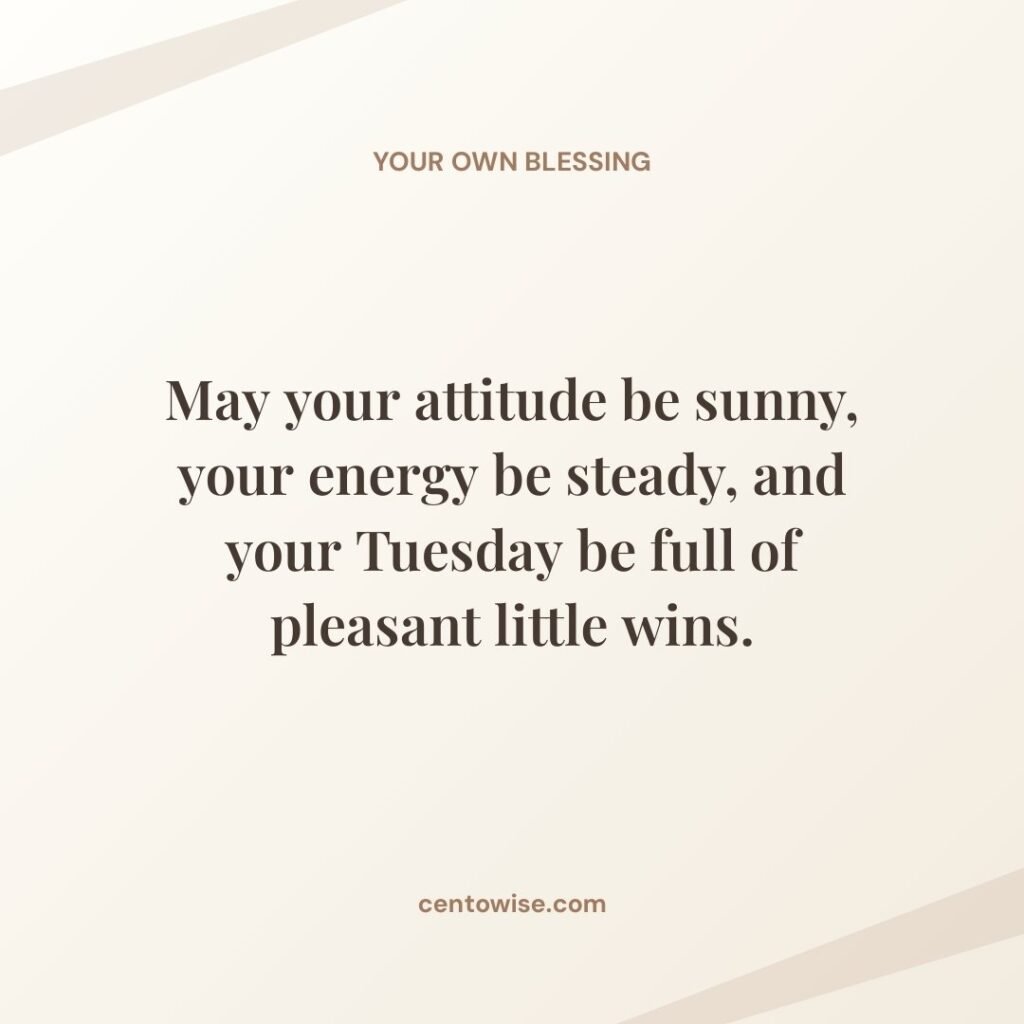 Positive Tuesday morning blessing wishing a sunny attitude and pleasant little wins on a warm cream background