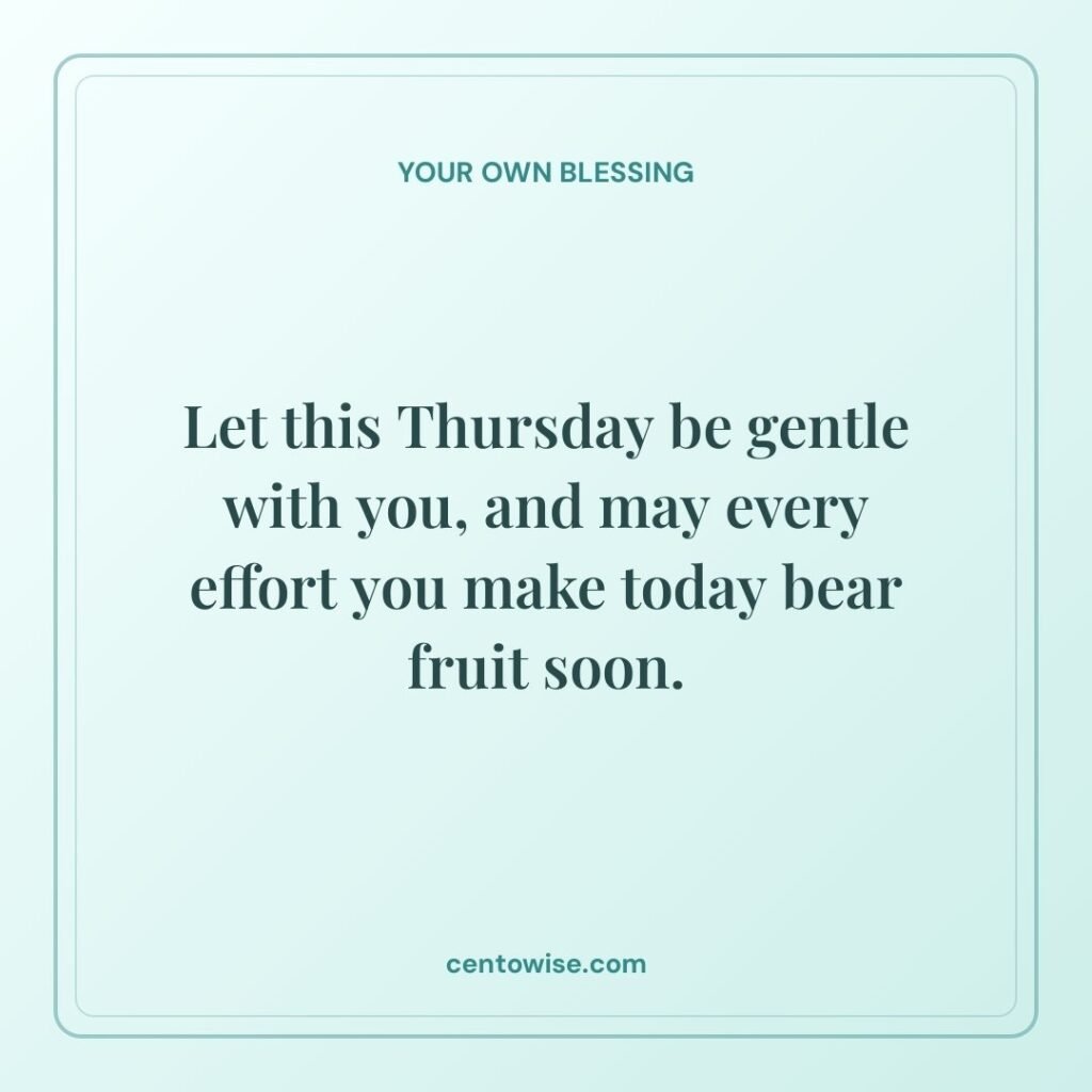 Thursday blessings quote on a mint green card: let this Thursday be gentle with you and every effort bear fruit