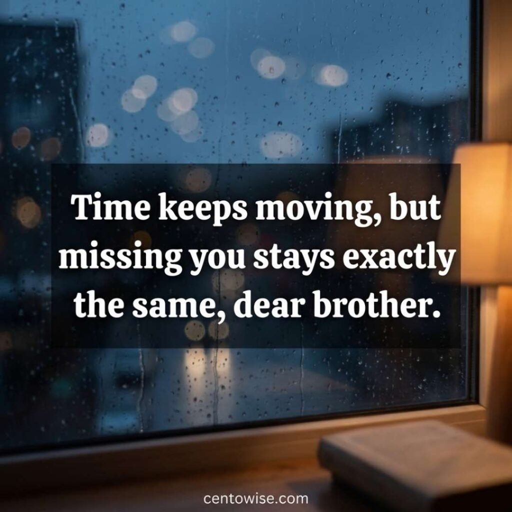 Rainy window at dusk with a brother death anniversary message: “Time keeps moving, but missing you stays the same”