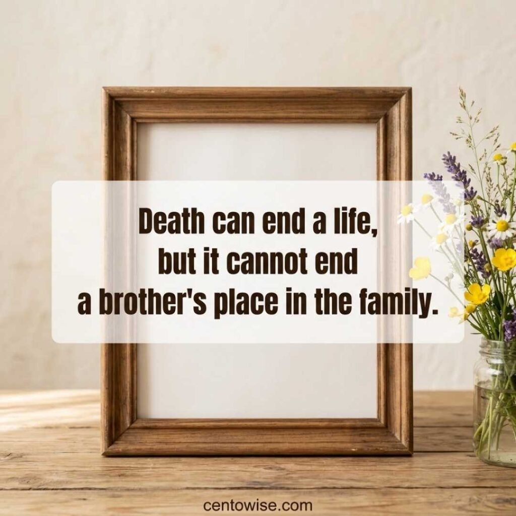 Empty picture frame and wildflowers with a quote for a brother who passed away: “A brother’s place in the family never ends”